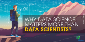 Why Data Science Matters More Than Data Scientists?